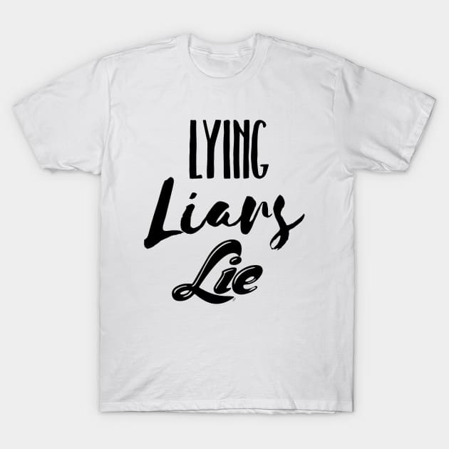 Lying Liars Lie T-Shirt by pbDazzler23